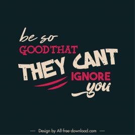 be so good that they can not ignore you quotation poster typography template