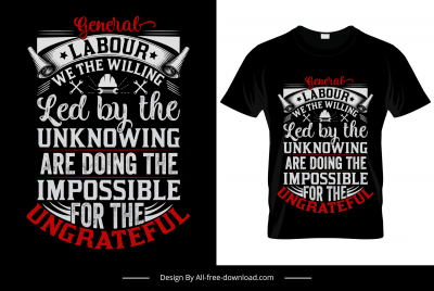 general labour we are willing led by the unknowing are doing the impossible for the ungrateful quotation tshirt template retro dark texts tools sketch