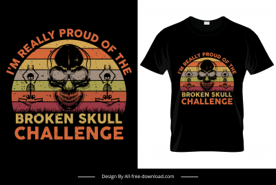 im really proud of the broken skull challenge quotation tshirt template flat symmetrical horror skull skeletons sketch