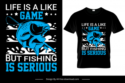 life is like a game but fishing is serious quotation tshirt template dynamic dark design fish sketch