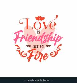 love is friendship set on fire short love quotes poster template symmetric calligraphic texts hearts decor