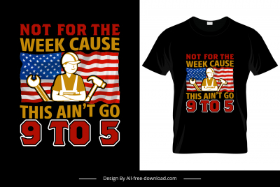 not for the week cause this aint 9 to 5 quotation tshirt template flat texts usa flag worker tools sketch