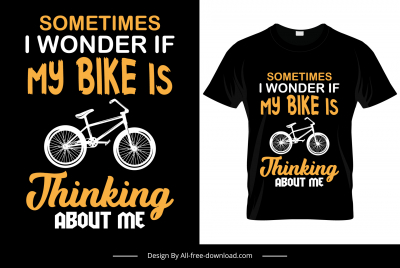 sometimes i wonder if my bike is thinking about me quotation tshirt template flat texts bicycle sketch