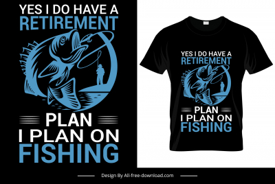 yes i do have a retirement plan i plan on fishing quotation tshirt template silhouette dark classic dynamic design